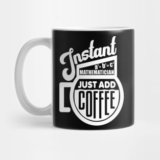 Instant mathematician just add coffee Mug